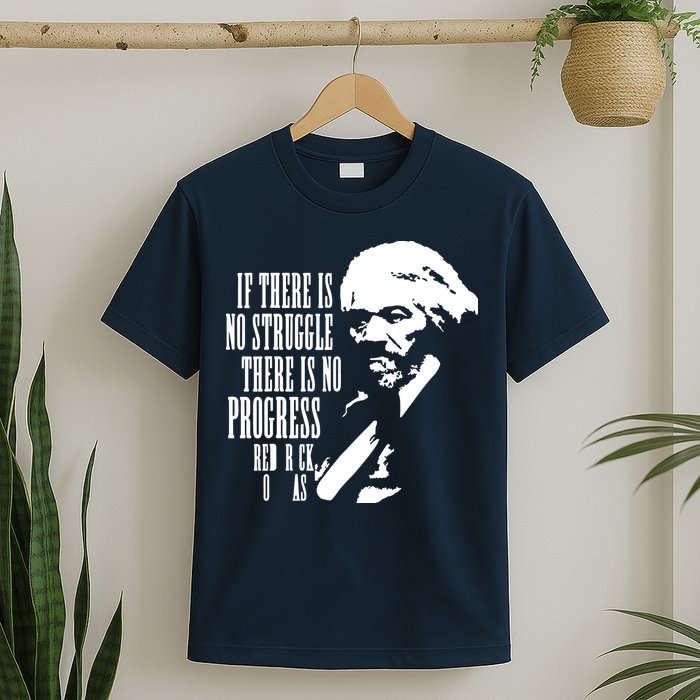If There Is No Struggle There Is No Progress T-Shirt