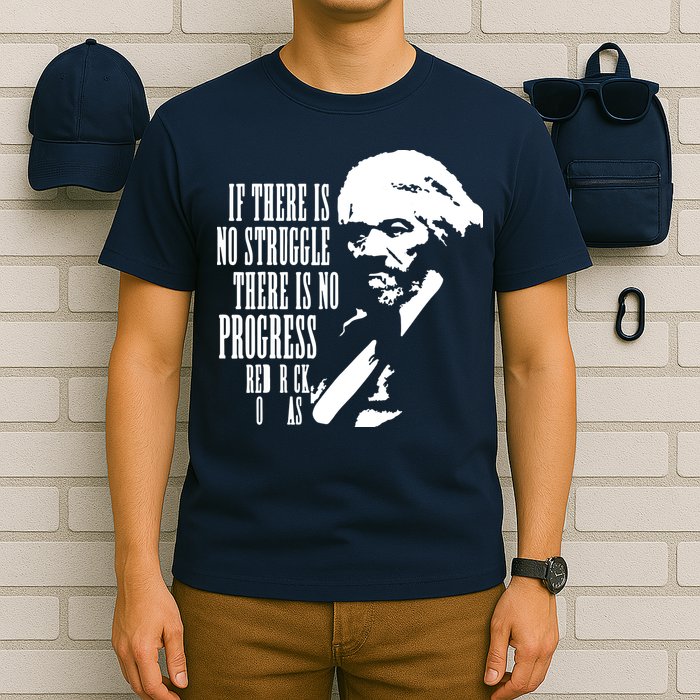 If There Is No Struggle There Is No Progress T-Shirt