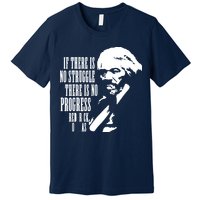 If There Is No Struggle There Is No Progress Premium T-Shirt
