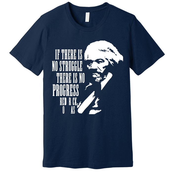 If There Is No Struggle There Is No Progress Premium T-Shirt
