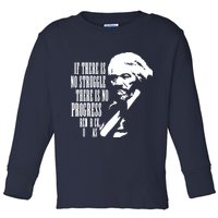 If There Is No Struggle There Is No Progress Toddler Long Sleeve Shirt