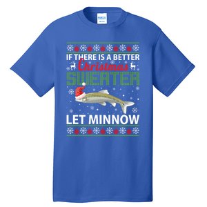 If There Is A Better Ugly Christmas Let Minnow Cute Gift Tall T-Shirt