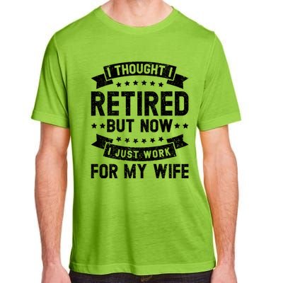 I Thought I Retired But Now I Just Work For My Wife Funny Cute Gift Adult ChromaSoft Performance T-Shirt