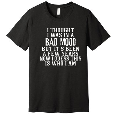 I Thought I Was In A Bad Mood Premium T-Shirt