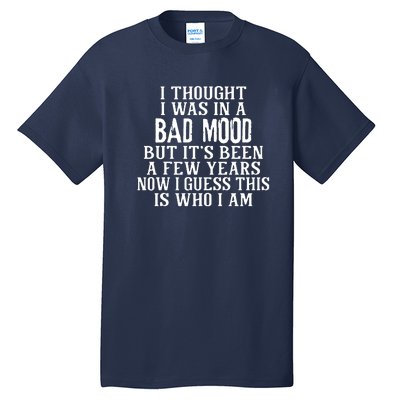 I Thought I Was In A Bad Mood Tall T-Shirt