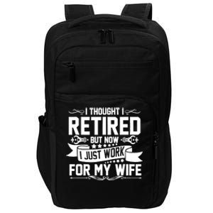 I Thought I Retired But Now I Just Work For My Wife Retired Funny Gift Impact Tech Backpack