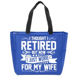 I Thought I Retired But Now I Just Work For My Wife Retired Funny Gift Zip Tote Bag