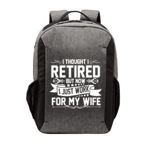 I Thought I Retired But Now I Just Work For My Wife Retired Funny Gift Vector Backpack