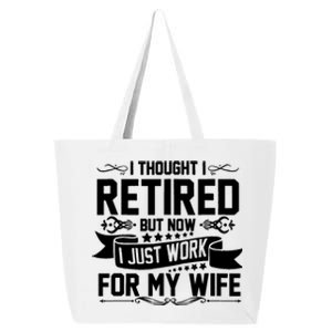 I Thought I Retired But Now I Just Work For My Wife Retired Funny Gift 25L Jumbo Tote