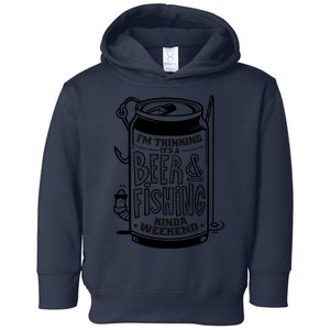 I'm Thinking It's A Beer And Fishing Kinda Weekend Toddler Hoodie