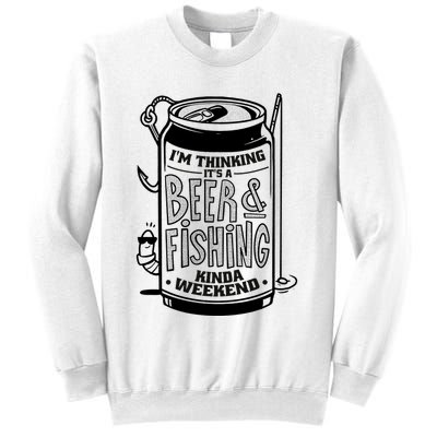 I'm Thinking It's A Beer And Fishing Kinda Weekend Sweatshirt