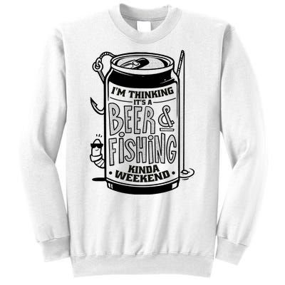 I'm Thinking It's A Beer And Fishing Kinda Weekend Sweatshirt