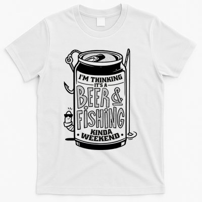 I'm Thinking It's A Beer And Fishing Kinda Weekend T-Shirt