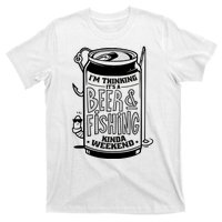 I'm Thinking It's A Beer And Fishing Kinda Weekend T-Shirt