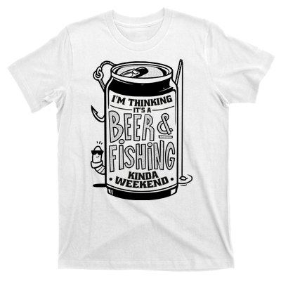 I'm Thinking It's A Beer And Fishing Kinda Weekend T-Shirt