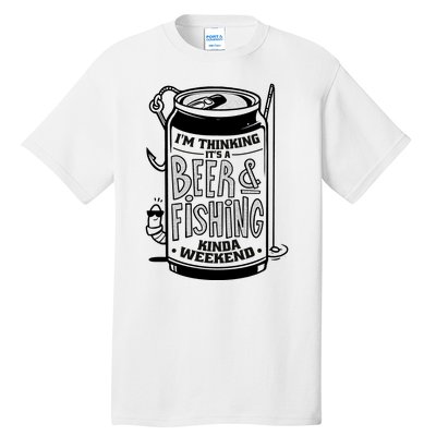 I'm Thinking It's A Beer And Fishing Kinda Weekend Tall T-Shirt