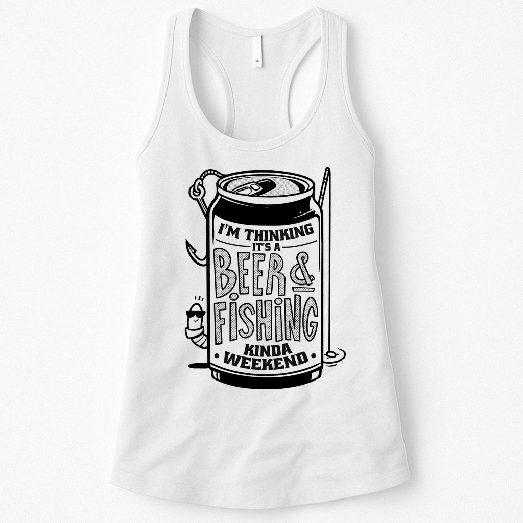 I'm Thinking It's A Beer And Fishing Kinda Weekend Womens Tank Top