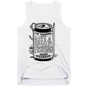 I'm Thinking It's A Beer And Fishing Kinda Weekend Tank Top