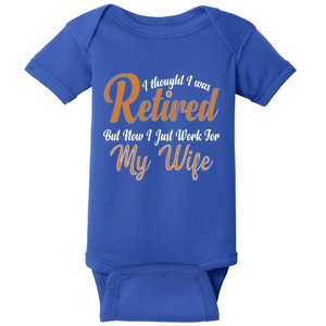 I Thought I Retired But Now I Just Work For My Wife Husband Gift Baby Bodysuit