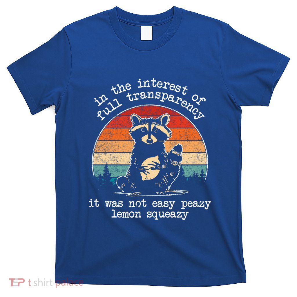 In The Interest Of Full Transparency Funny Sarcastic Raccoon Gift T-Shirt