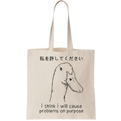 I Think I Will Cause Problems On Purpose Funny Goose Bag