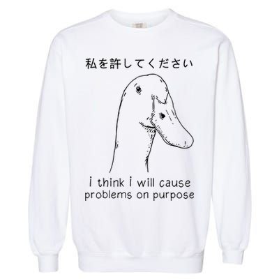 I Think I Will Cause Problems On Purpose Funny Goose Garment-Dyed Sweatshirt