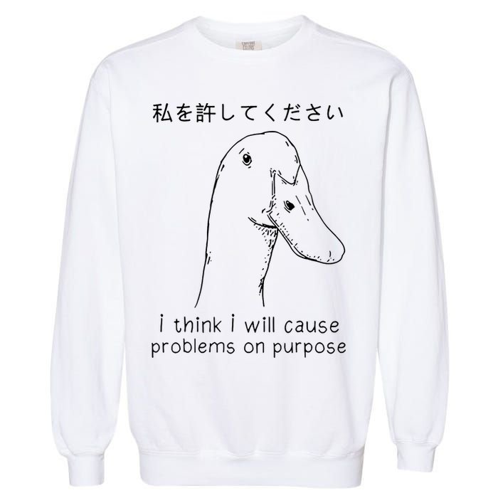 I Think I Will Cause Problems On Purpose Funny Goose Garment-Dyed Sweatshirt