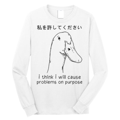 I Think I Will Cause Problems On Purpose Funny Goose Long Sleeve Shirt