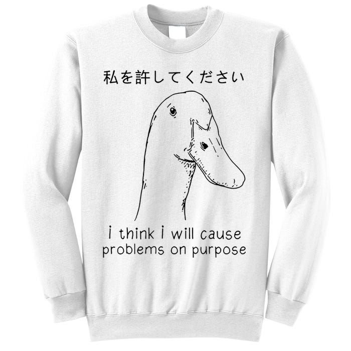 I Think I Will Cause Problems On Purpose Funny Goose Sweatshirt