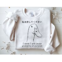 I Think I Will Cause Problems On Purpose Funny Goose Sweatshirt