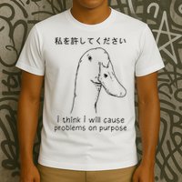 I Think I Will Cause Problems On Purpose Funny Goose T-Shirt