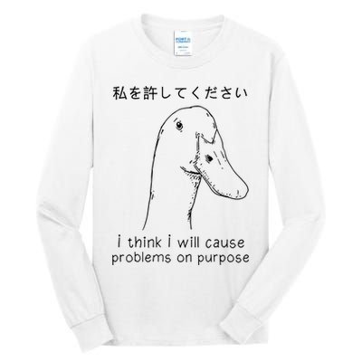 I Think I Will Cause Problems On Purpose Funny Goose Tall Long Sleeve T-Shirt