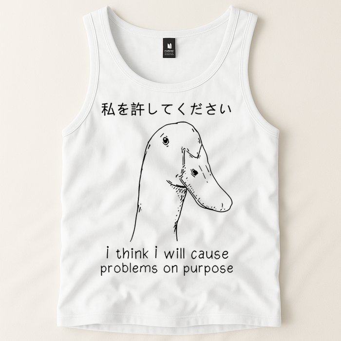 I Think I Will Cause Problems On Purpose Funny Goose Tank Top