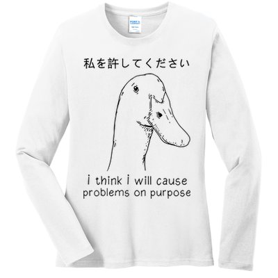 I Think I Will Cause Problems On Purpose Funny Goose Ladies Long Sleeve Shirt