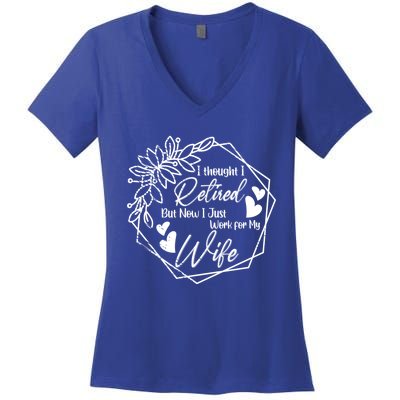 I Thought I Retired But Now I Just Work For My Wife Retiring Gift Women's V-Neck T-Shirt