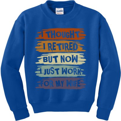 I Thought I Retired But Now I Just Work For My Wife Retro Gift Kids Sweatshirt