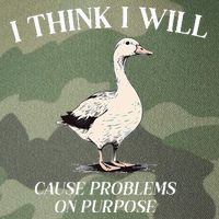 I Think I Will Cause Problems On Purpose Meme Goose Duck Legacy Tie Dye Trucker Hat