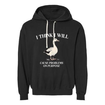I Think I Will Cause Problems On Purpose Meme Goose Duck Garment-Dyed Fleece Hoodie