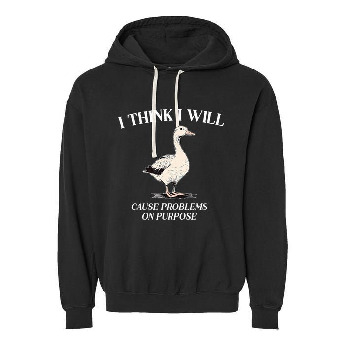 I Think I Will Cause Problems On Purpose Meme Goose Duck Garment-Dyed Fleece Hoodie