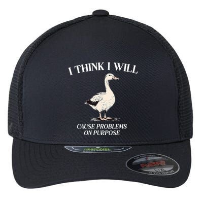 I Think I Will Cause Problems On Purpose Meme Goose Duck Flexfit Unipanel Trucker Cap