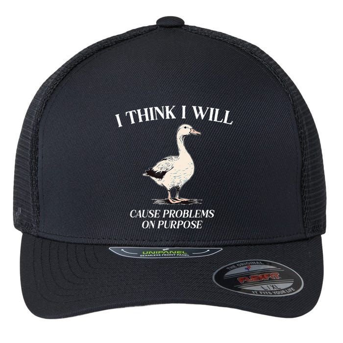 I Think I Will Cause Problems On Purpose Meme Goose Duck Flexfit Unipanel Trucker Cap