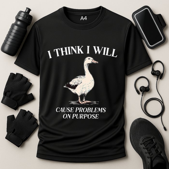 I Think I Will Cause Problems On Purpose Meme Goose Duck Performance Shirt