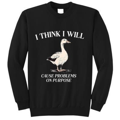 I Think I Will Cause Problems On Purpose Meme Goose Duck Sweatshirt