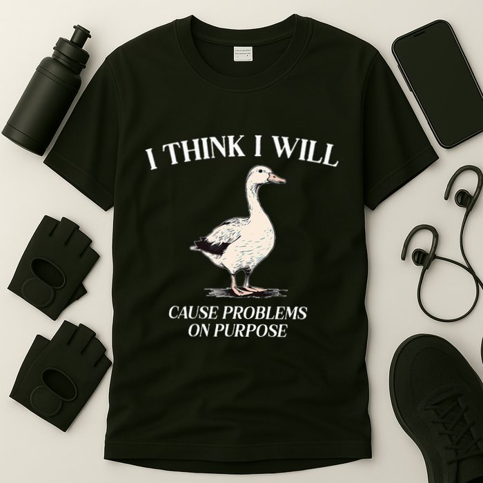 I Think I Will Cause Problems On Purpose Meme Goose Duck T-Shirt
