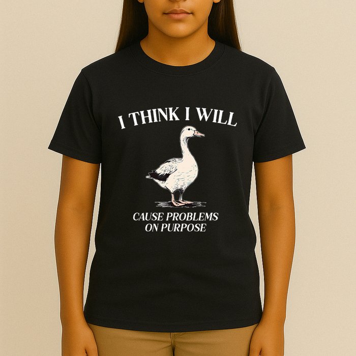 I Think I Will Cause Problems On Purpose Meme Goose Duck T-Shirt