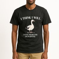 I Think I Will Cause Problems On Purpose Meme Goose Duck Tall T-Shirt