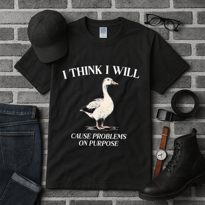 I Think I Will Cause Problems On Purpose Meme Goose Duck Tall T-Shirt