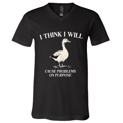 I Think I Will Cause Problems On Purpose Meme Goose Duck V-Neck T-Shirt