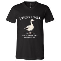 I Think I Will Cause Problems On Purpose Meme Goose Duck V-Neck T-Shirt