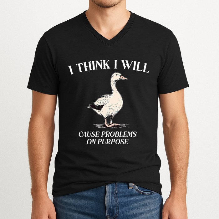 I Think I Will Cause Problems On Purpose Meme Goose Duck V-Neck T-Shirt